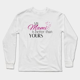 My Mami is Better Than Yours - Desi Quotes Long Sleeve T-Shirt